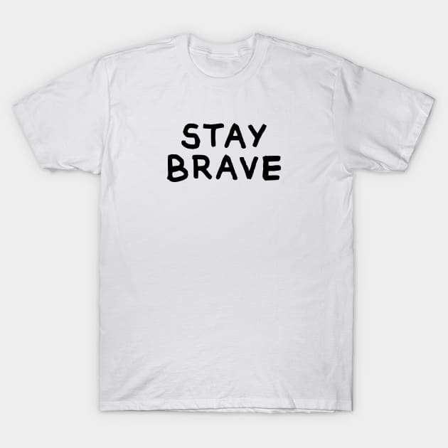 Stay Brave T-Shirt by hya_bm
